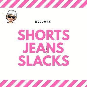 Shorts; Jeans; Slacks, etc. 